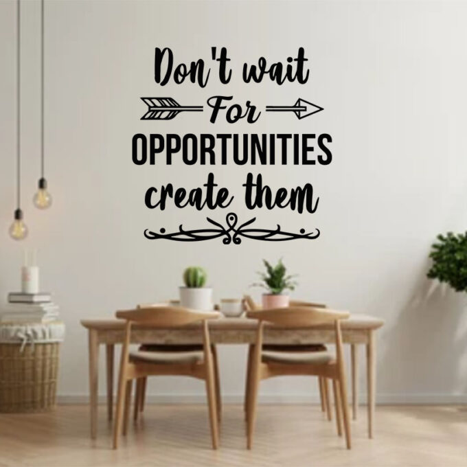 Motivational wall sticker - Don’t Wait for Opportunities Create Them